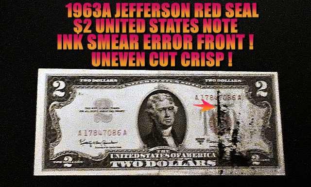 1963A $2 JEFFERSON US NOTE CRISP WITH INK SMEAR ERROR FRONT & UNEVEN CUT ERROR !